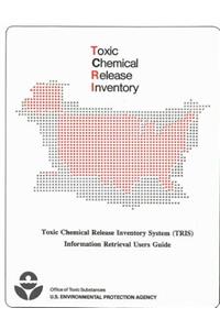 Toxic Chemical Release Inventory System (Tris) Information Retrieval Users Guide.