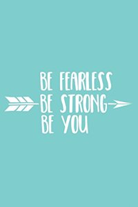 Be Fearless Be Strong Be You