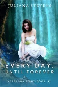 Every Day, Until Forever (Paragon Series Book 4)