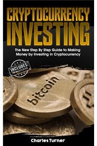 Cryptocurrency Investing: The New Step by Step Guide to Making Money by Investing in Cryptocurrency