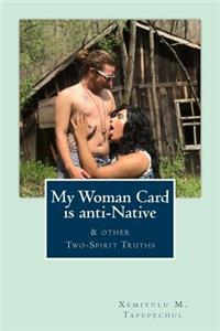 My Woman Card is anti-Native, & other Two-Spirit Truths