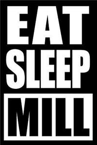 Eat Sleep Mill Gift Notebook for a Miller, Medium Ruled Journal