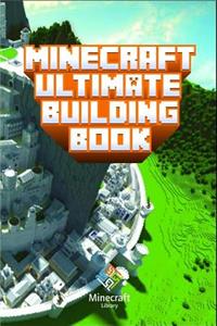 Minecraft: Ultimate Building Book: Amazing Building Ideas and Guides for All Minecraft Fans