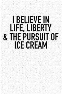 I Believe in Life Liberty and the Pursuit of Ice Cream