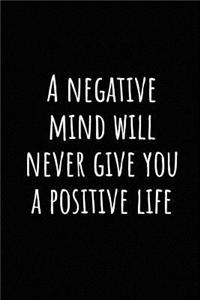 A Negative Mind Will Never Give You a Positive Life