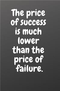 The Price of Success Is Much Lower Than the Price of Failure.