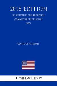 Conflict Minerals (Us Securities and Exchange Commission Regulation) (Sec) (2018 Edition)