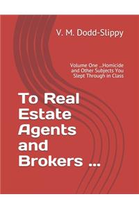 To Real Estate Agents and Brokers ...