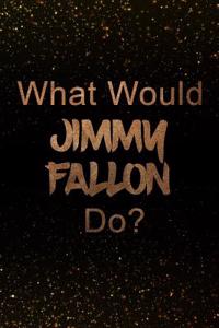 What Would Jimmy Fallon Do?