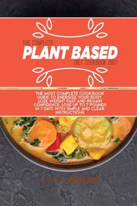 The Complete Plant Based Diet Cookbook 2021