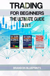Trading for Beginners the Ultimate Guide. 3 in 1