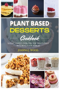 Plant Based Desserts Cookbook