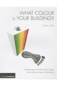 What Colour Is Your Building?: Measuring and Reducing the Energy and Carbon Footprint of Buildings