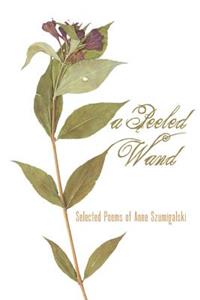 Peeled Wand: Selected Poems of Anne Szumigalski