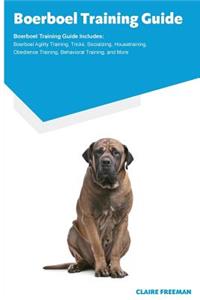 Boerboel Training Guide Boerboel Training Guide Includes: Boerboel Agility Training, Tricks, Socializing, Housetraining, Obedience Training, Behavioral Training, and More