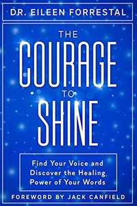 Courage to Shine: Find Your Voice and Discover the Healing Power of Your Words