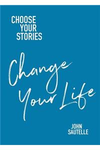 Choose Your Stories, Change Your Life