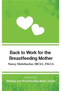 Back to Work for the Breastfeeding Mother: Excerpt from Working and Breastfeeding Made Simple: Volume 1