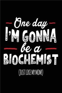 One Day I'm Gonna Be A Biochemist (Just Like My Mom!)