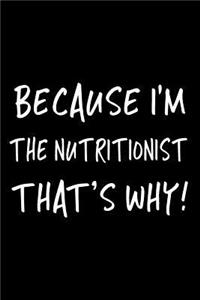 Because I'm the Nutritionist That's Why!