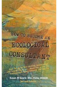 How to Become and Ecological Consultant Second Edition