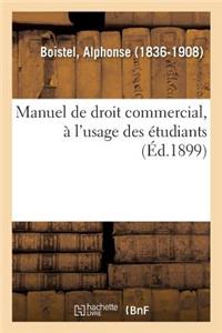 Manuel de Droit Commercial, À l'Usage Des Étudiants Des Facultés de Droit Et Des Écoles de Commerce