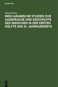 Indo-Arabische Studien Zur Aussprache Und Geschichte Des Indischen in Der Ersten Hälfte Des XI. Jahrhunderts