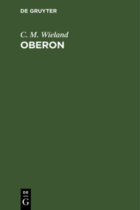 Oberon: Ein Romantisches Heldengedicht in Zwölf Gesängen