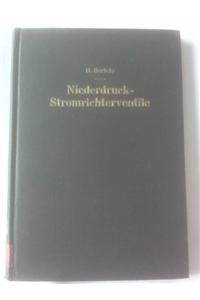 Niederdruck-Stromrichterventile: Versuch Einer Darstellung Von Wirkungsweise Und Betriebseigenschaften ALS Folge Der Konstruktiven Ausfa1/4hrung: Versuch Einer Darstellung Von Wirkungsweise Und Betriebseigenschaften ALS Folge Der Konstruktiven Ausfa1/4hrung