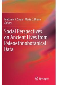 Social Perspectives on Ancient Lives from Paleoethnobotanical Data