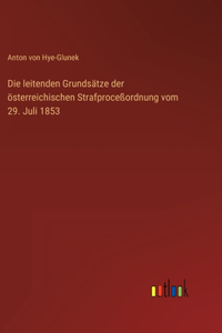 Die leitenden Grundsätze der österreichischen Strafproceßordnung vom 29. Juli 1853