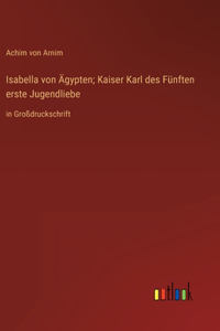 Isabella von Ägypten; Kaiser Karl des Fünften erste Jugendliebe