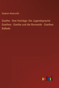 Goethe - Drei Vorträge