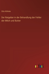Der Ratgeber in der Behandlung der Fehler der Milch und Butter