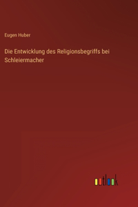 Entwicklung des Religionsbegriffs bei Schleiermacher