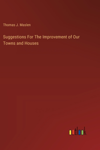 Suggestions For The Improvement of Our Towns and Houses