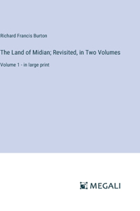 Land of Midian; Revisited, in Two Volumes