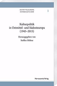 Kulturpolitik in Ostmittel- Und Sudosteuropa (1945-2015)