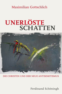 Unerlöste Schatten: Die Christen Und Der Neue Antisemitismus