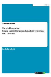 Entwicklung einer Single-Vermittlungssendung für Fernsehen und Internet