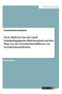 Neue Mädchen hat das Land! Sozialpädagogische Mädchenarbeit auf dem Weg von der Geschlechterdifferenz zur Geschlechterreflexion
