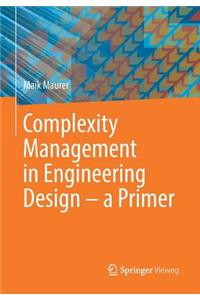 Complexity Management in Engineering Design - A Primer
