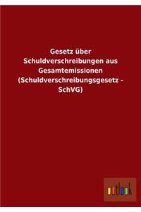 Gesetz über Schuldverschreibungen aus Gesamtemissionen (Schuldverschreibungsgesetz - SchVG)