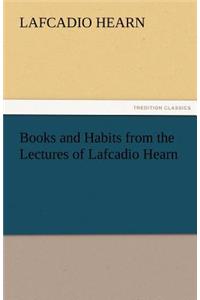 Books and Habits from the Lectures of Lafcadio Hearn