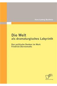 Die Welt als dramaturgisches Labyrinth