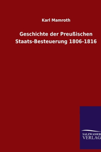 Geschichte der Preußischen Staats-Besteuerung 1806-1816