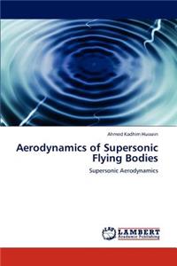 Aerodynamics of Supersonic Flying Bodies