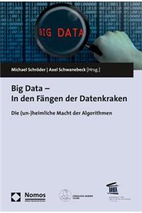 Big Data - In Den Fangen Der Datenkraken: Die (Un-)Heimliche Macht Der Algorithmen