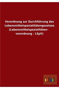 Verordnung Zur Durchfuhrung Des Lebensmittelspezialitatengesetzes (Lebensmittelspezialitatenverordnung - Lspv)