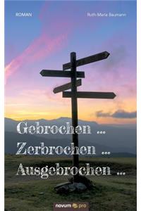 Gebrochen ... Zerbrochen ... Ausgebrochen ...